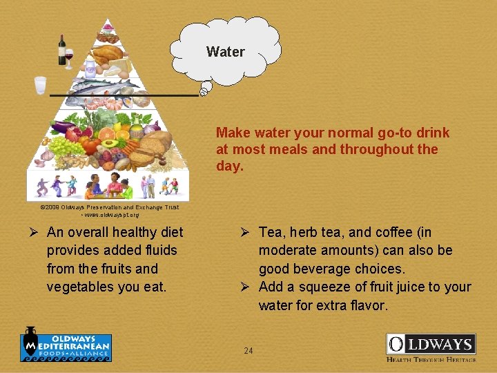 Water Make water your normal go-to drink at most meals and throughout the day.