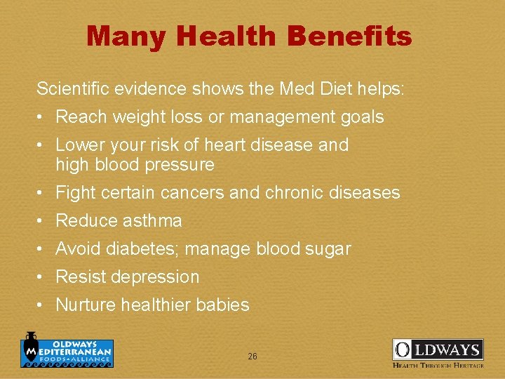 Many Health Benefits Scientific evidence shows the Med Diet helps: • Reach weight loss
