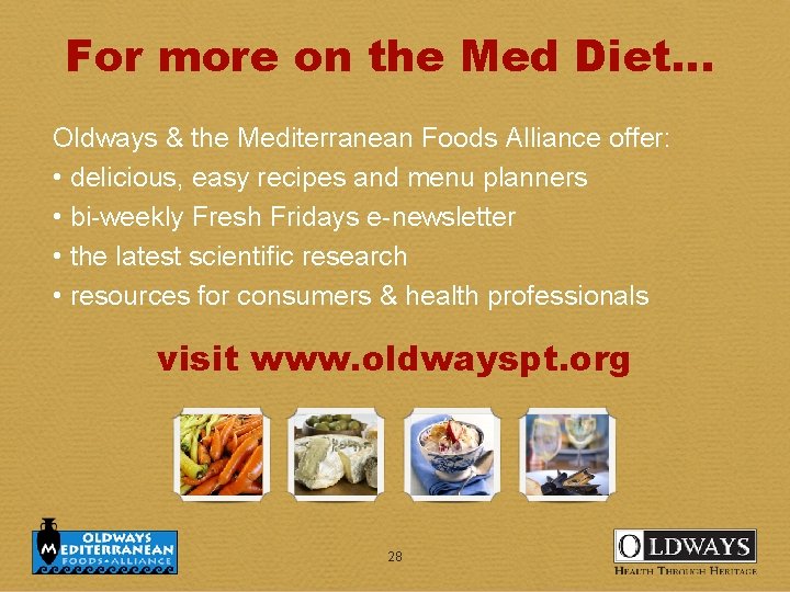 For more on the Med Diet. . . Oldways & the Mediterranean Foods Alliance