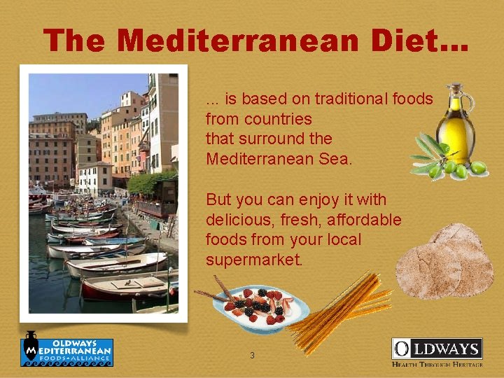  The Mediterranean Diet. . . is based on traditional foods from countries that