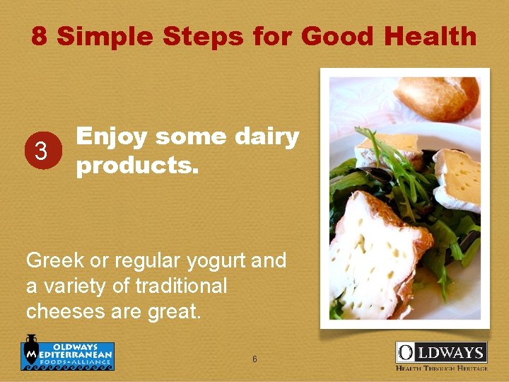 8 Simple Steps for Good Health 3 Enjoy some dairy products. Greek or regular