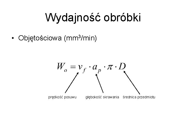 Wydajność obróbki • Objętościowa (mm 3/min) prędkość posuwu głębokość skrawania średnica przedmiotu 