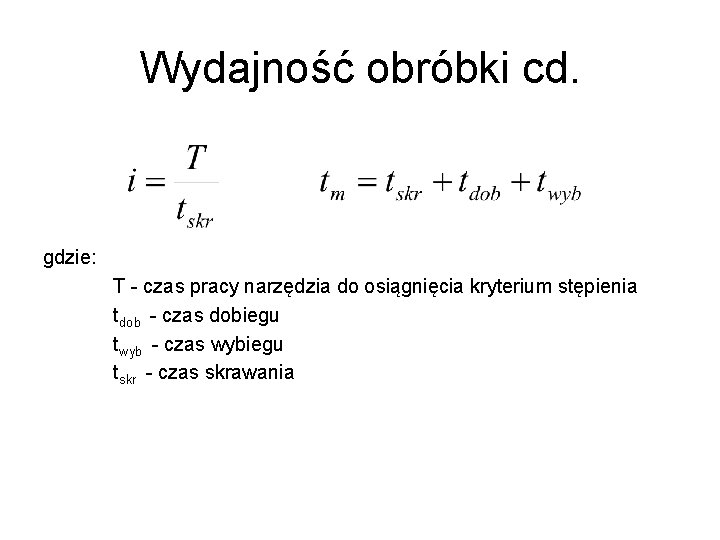 Wydajność obróbki cd. gdzie: T - czas pracy narzędzia do osiągnięcia kryterium stępienia tdob