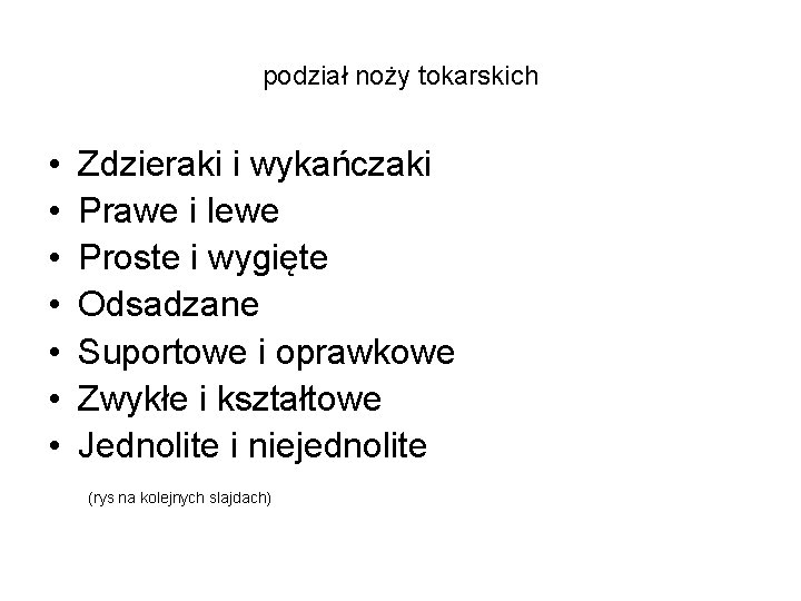 podział noży tokarskich • • Zdzieraki i wykańczaki Prawe i lewe Proste i wygięte