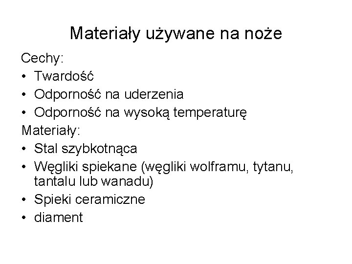 Materiały używane na noże Cechy: • Twardość • Odporność na uderzenia • Odporność na