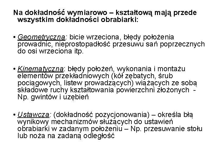 Na dokładność wymiarowo – kształtową mają przede wszystkim dokładności obrabiarki: • Geometryczna: bicie wrzeciona,