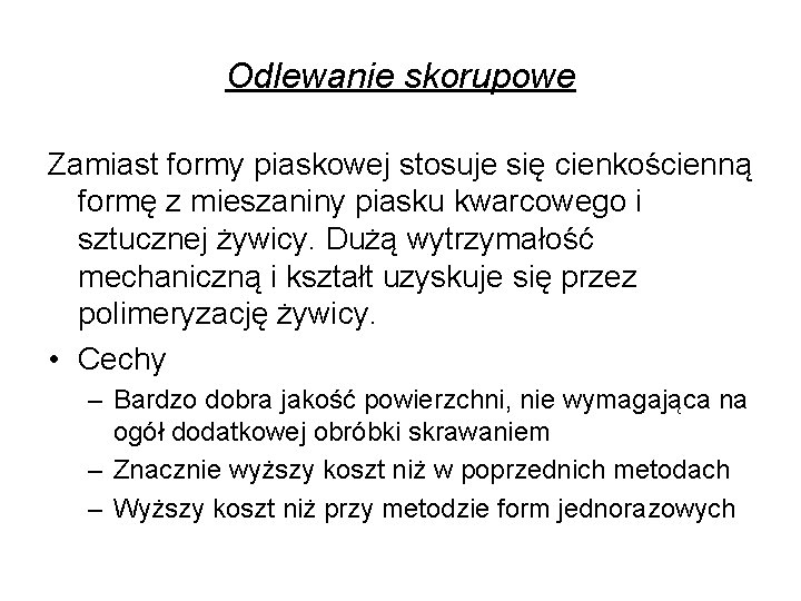 Odlewanie skorupowe Zamiast formy piaskowej stosuje się cienkościenną formę z mieszaniny piasku kwarcowego i