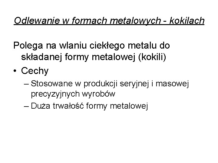 Odlewanie w formach metalowych - kokilach Polega na wlaniu ciekłego metalu do składanej formy