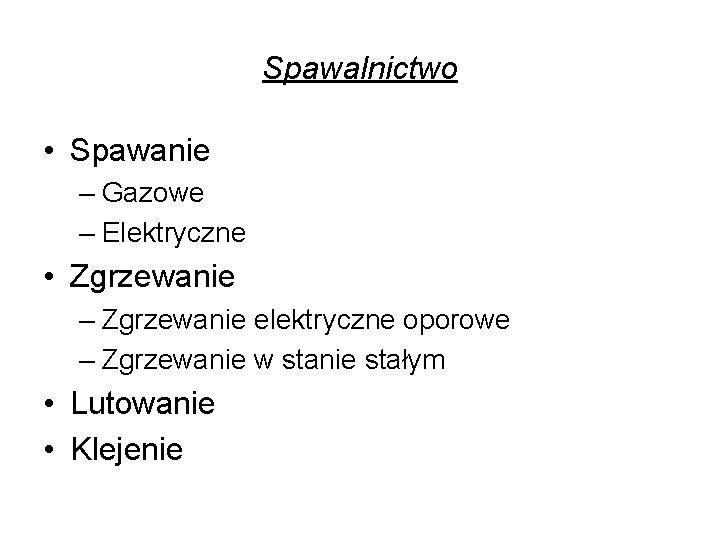 Spawalnictwo • Spawanie – Gazowe – Elektryczne • Zgrzewanie – Zgrzewanie elektryczne oporowe –