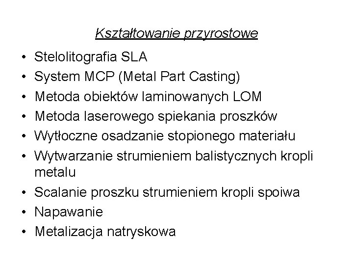 Kształtowanie przyrostowe • • • Stelolitografia SLA System MCP (Metal Part Casting) Metoda obiektów