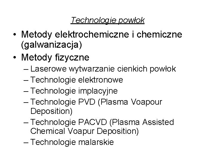 Technologie powłok • Metody elektrochemiczne i chemiczne (galwanizacja) • Metody fizyczne – Laserowe wytwarzanie