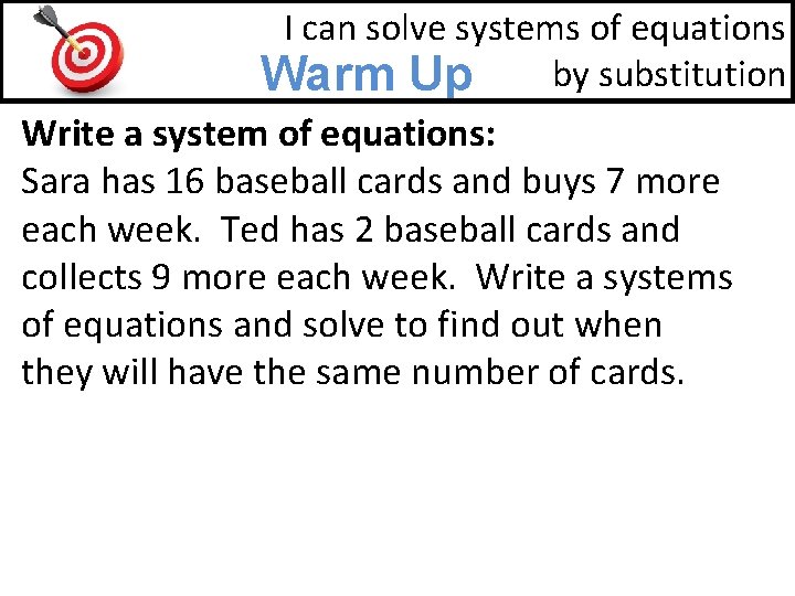I can solve systems of equations by substitution Warm Up Write a system of