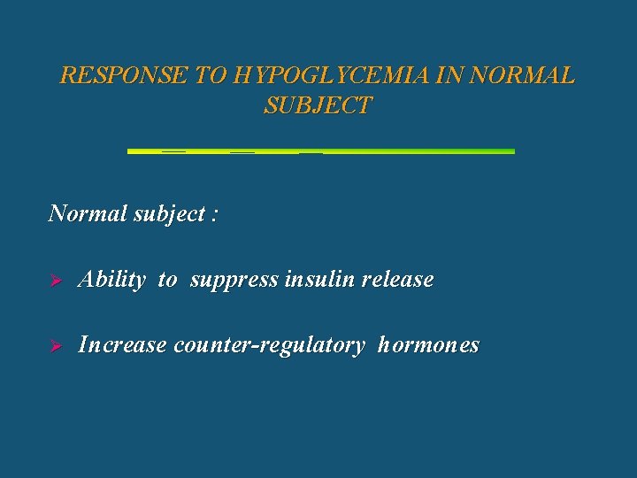 RESPONSE TO HYPOGLYCEMIA IN NORMAL SUBJECT Normal subject : Ø Ability to suppress insulin