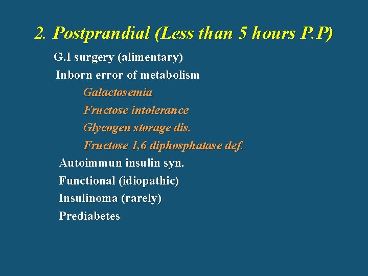 2. Postprandial (Less than 5 hours P. P) G. I surgery (alimentary) Inborn error