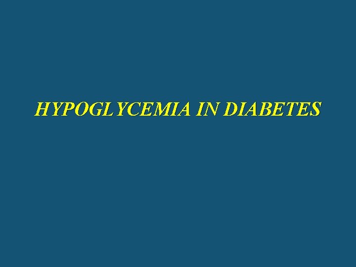 HYPOGLYCEMIA IN DIABETES 