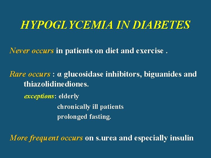 HYPOGLYCEMIA IN DIABETES Never occurs in patients on diet and exercise. Rare occurs :