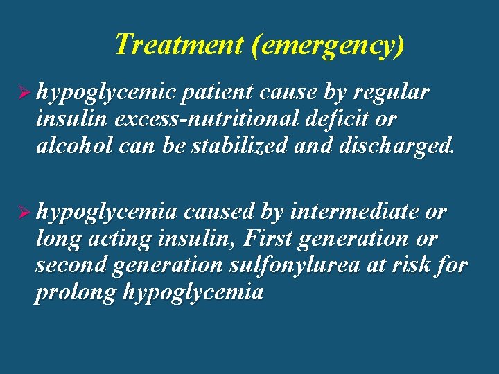 Treatment (emergency) Ø hypoglycemic patient cause by regular insulin excess-nutritional deficit or alcohol can