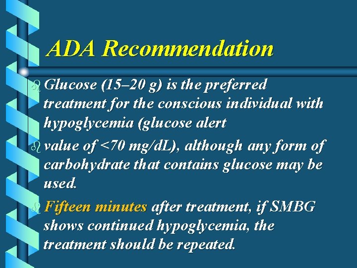ADA Recommendation b Glucose (15– 20 g) is the preferred treatment for the conscious
