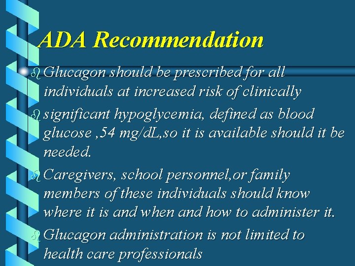 ADA Recommendation b Glucagon should be prescribed for all individuals at increased risk of