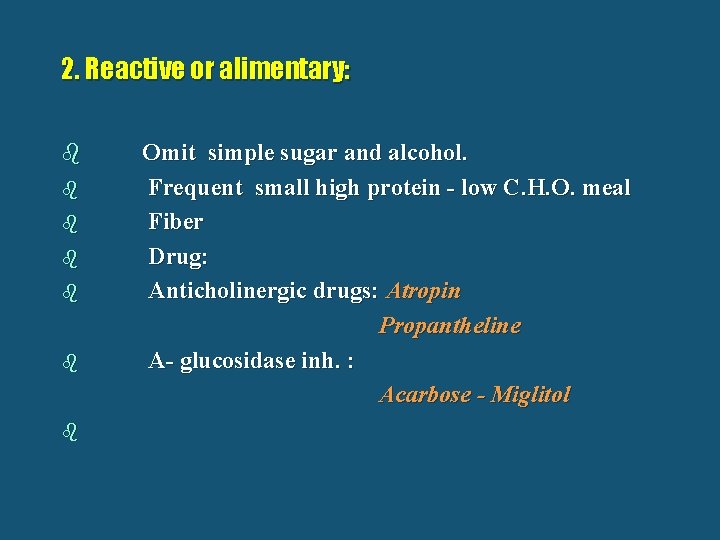 2. Reactive or alimentary: b b b b Omit simple sugar and alcohol. Frequent