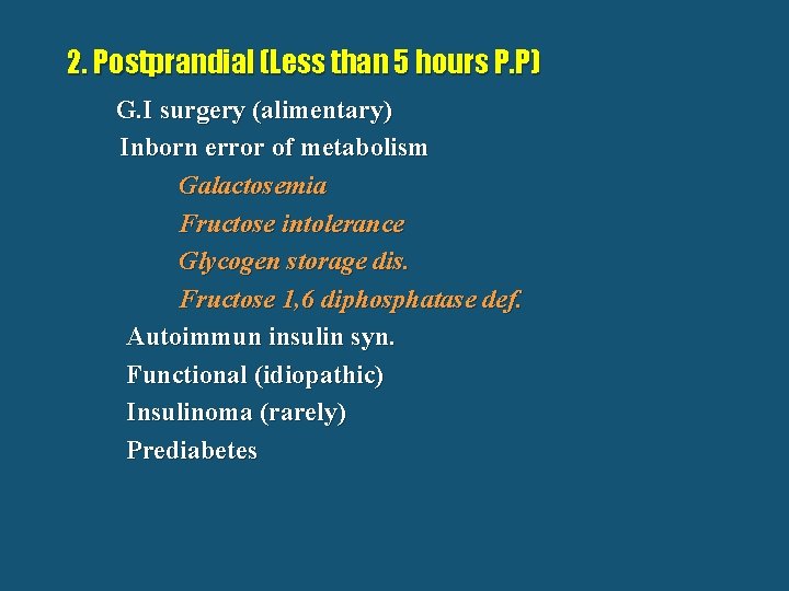 2. Postprandial (Less than 5 hours P. P) G. I surgery (alimentary) Inborn error