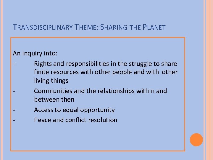 TRANSDISCIPLINARY THEME: SHARING THE PLANET An inquiry into: Rights and responsibilities in the struggle