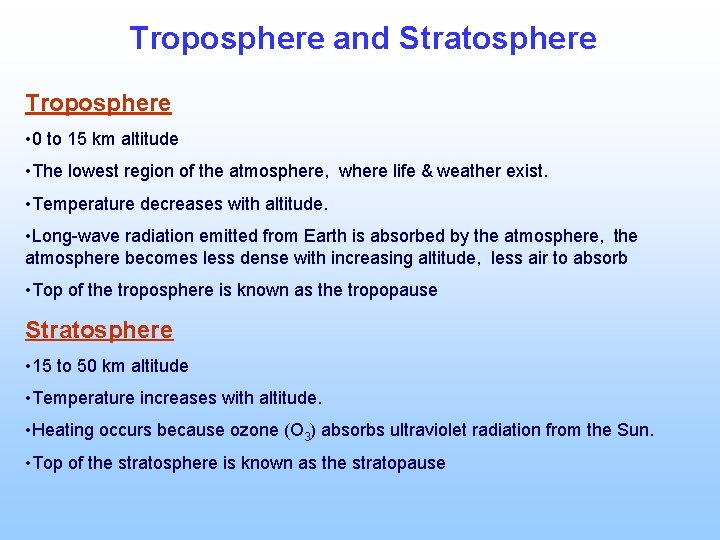 Troposphere and Stratosphere Troposphere • 0 to 15 km altitude • The lowest region
