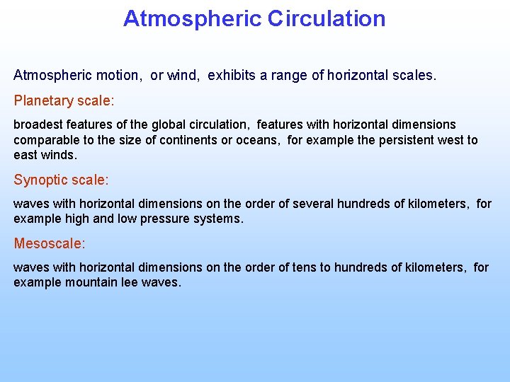Atmospheric Circulation Atmospheric motion, or wind, exhibits a range of horizontal scales. Planetary scale: