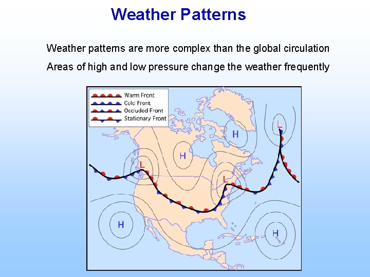 Weather Patterns Weather patterns are more complex than the global circulation Areas of high