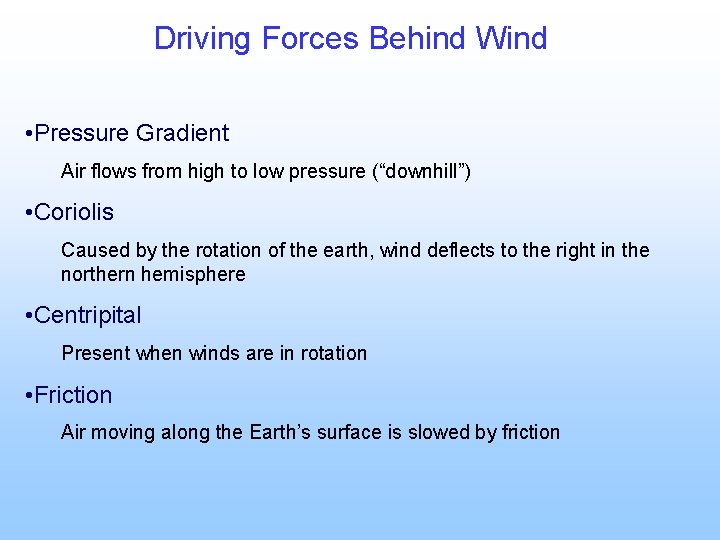 Driving Forces Behind Wind • Pressure Gradient Air flows from high to low pressure