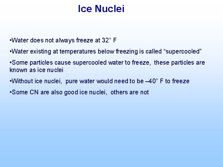 Ice Nuclei • Water does not always freeze at 32° F • Water existing