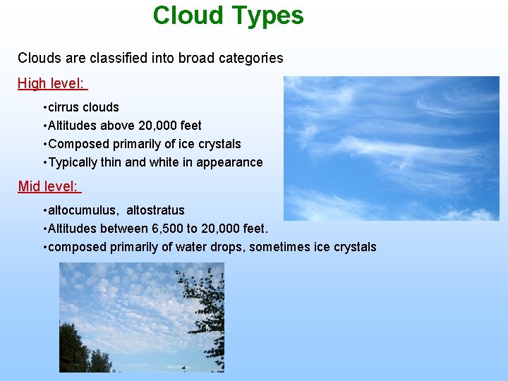 Cloud Types Clouds are classified into broad categories High level: • cirrus clouds •