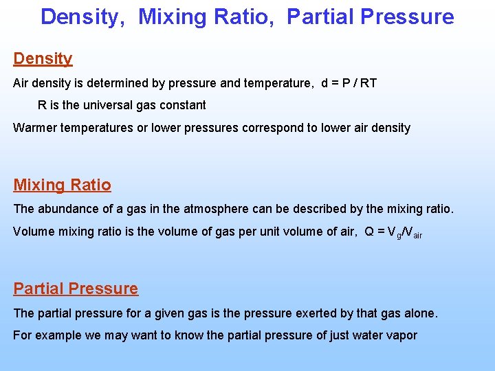 Density, Mixing Ratio, Partial Pressure Density Air density is determined by pressure and temperature,