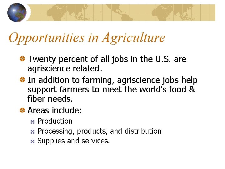 Opportunities in Agriculture Twenty percent of all jobs in the U. S. are agriscience