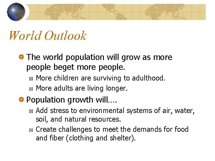 World Outlook The world population will grow as more people beget more people. More