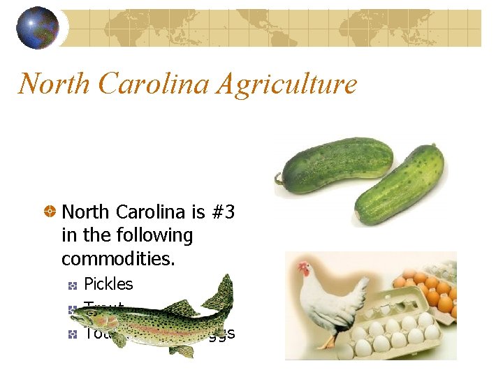 North Carolina Agriculture North Carolina is #3 in the following commodities. Pickles Trout Total