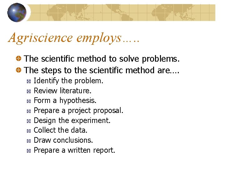 Agriscience employs…. . The scientific method to solve problems. The steps to the scientific
