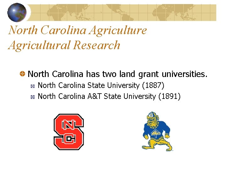 North Carolina Agriculture Agricultural Research North Carolina has two land grant universities. North Carolina