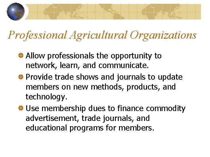 Professional Agricultural Organizations Allow professionals the opportunity to network, learn, and communicate. Provide trade