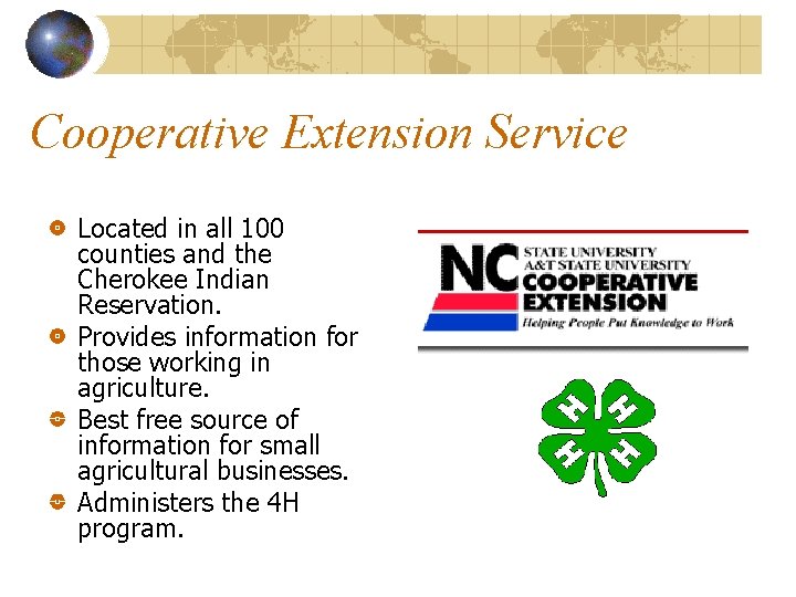 Cooperative Extension Service Located in all 100 counties and the Cherokee Indian Reservation. Provides