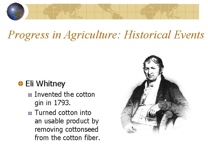 Progress in Agriculture: Historical Events Eli Whitney Invented the cotton gin in 1793. Turned