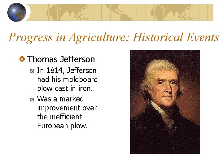 Progress in Agriculture: Historical Events Thomas Jefferson In 1814, Jefferson had his moldboard plow