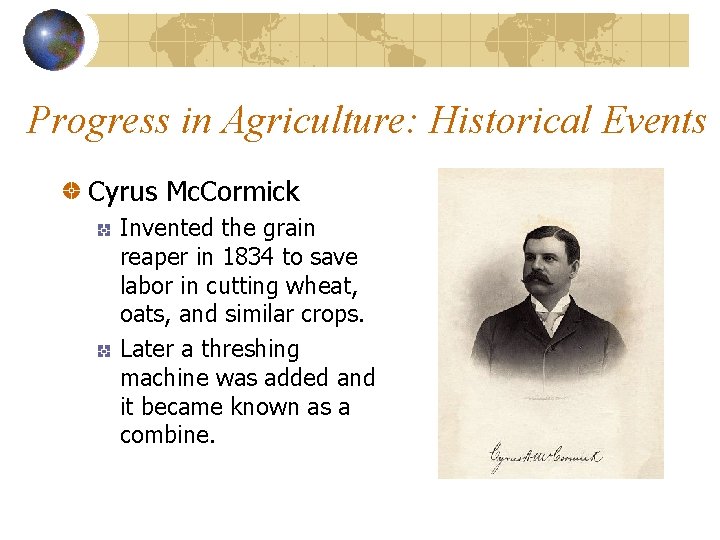 Progress in Agriculture: Historical Events Cyrus Mc. Cormick Invented the grain reaper in 1834