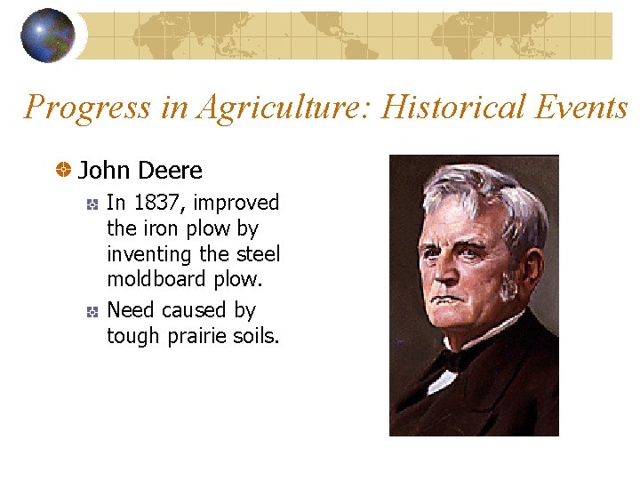 Progress in Agriculture: Historical Events John Deere In 1837, improved the iron plow by