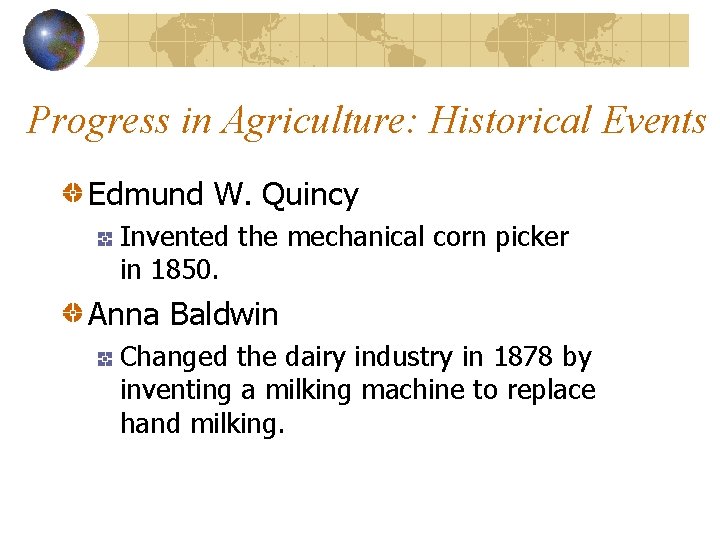 Progress in Agriculture: Historical Events Edmund W. Quincy Invented the mechanical corn picker in