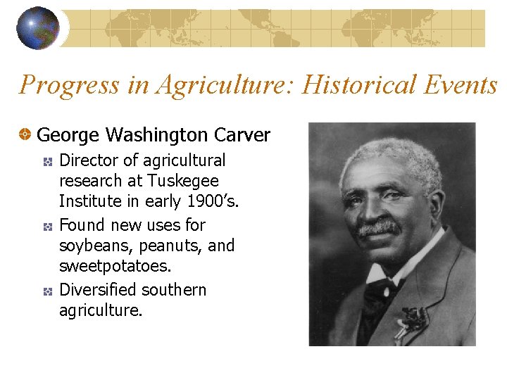 Progress in Agriculture: Historical Events George Washington Carver Director of agricultural research at Tuskegee