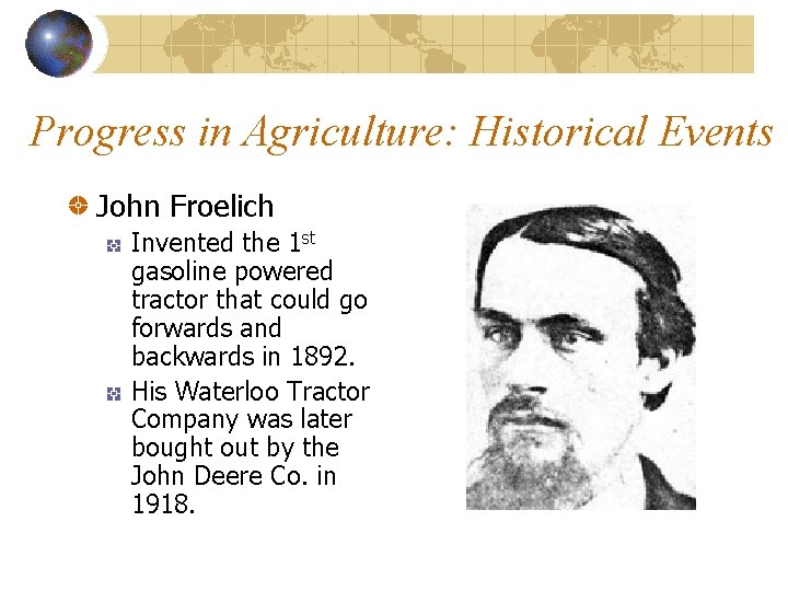 Progress in Agriculture: Historical Events John Froelich Invented the 1 st gasoline powered tractor