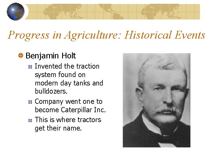 Progress in Agriculture: Historical Events Benjamin Holt Invented the traction system found on modern