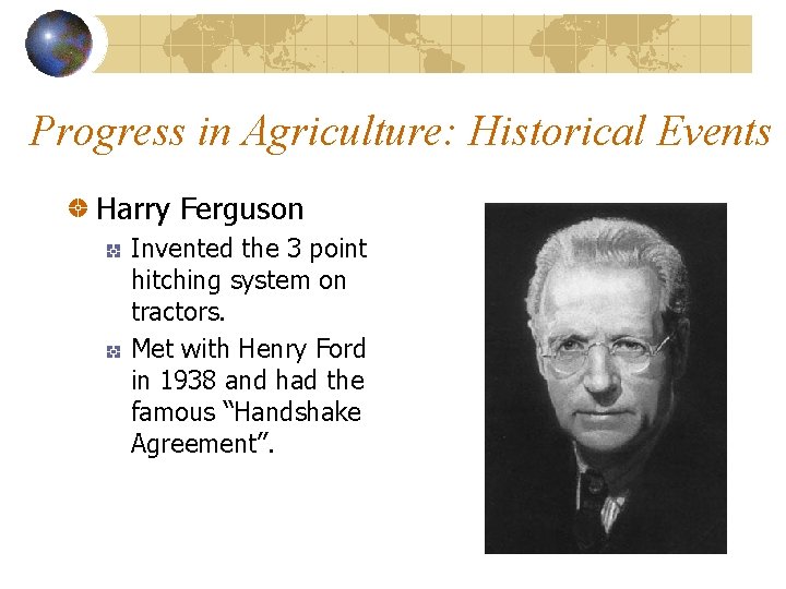 Progress in Agriculture: Historical Events Harry Ferguson Invented the 3 point hitching system on