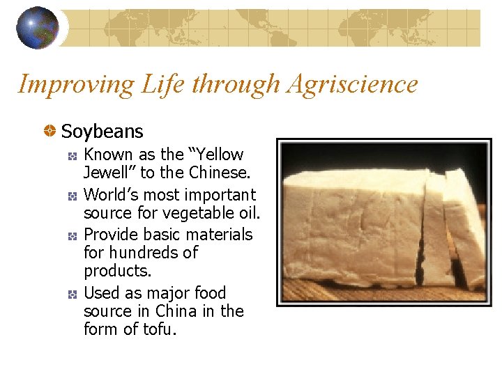 Improving Life through Agriscience Soybeans Known as the “Yellow Jewell” to the Chinese. World’s